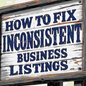 blog - how to fix inconsistent business listings