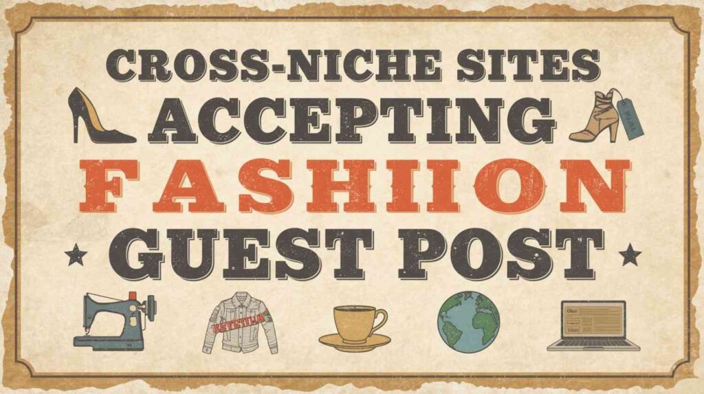 Cross-Niche Sites Accepting Fashion Guest Posts