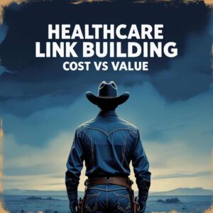 Healthcare Link Building Pricing_ Cost vs Value
